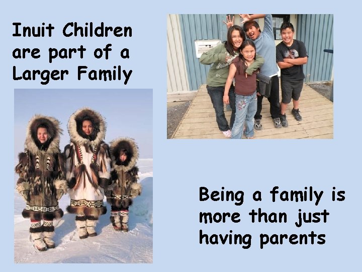 Inuit Children are part of a Larger Family Being a family is more than