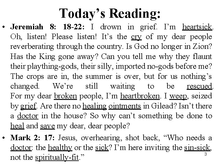 Today’s Reading: • Jeremiah 8: 18 -22: I drown in grief. I’m heartsick. Oh,