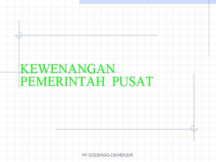 KEWENANGAN PEMERINTAH PUSAT PP-SISDIKNAS-DIKMENJUR 