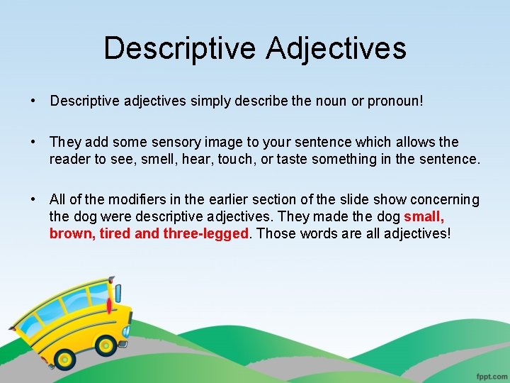 Descriptive Adjectives • Descriptive adjectives simply describe the noun or pronoun! • They add Descriptive Adjectives • Descriptive adjectives simply describe the noun or pronoun! • They add