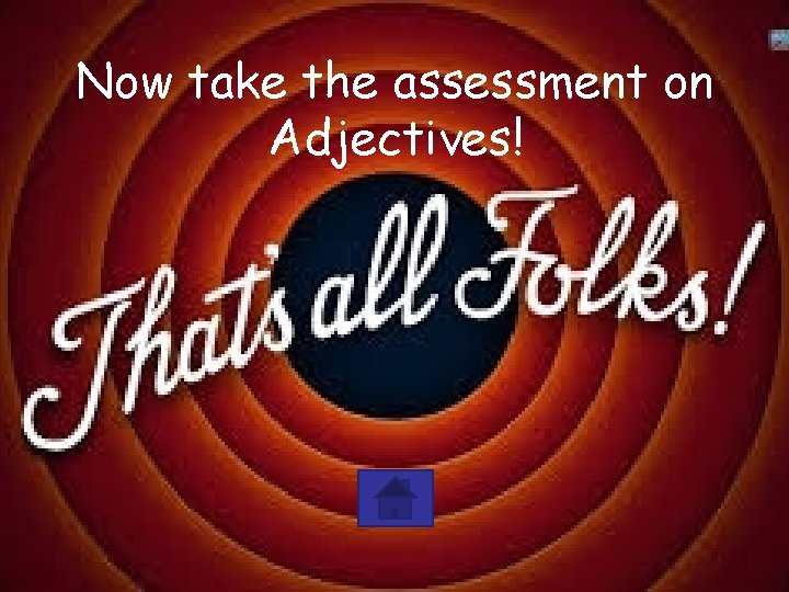 Now take the assessment on Adjectives! Now take the assessment on Adjectives!