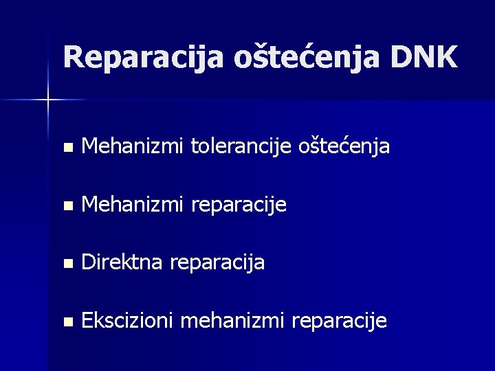 Reparacija oštećenja DNK n Mehanizmi tolerancije oštećenja n Mehanizmi reparacije n Direktna reparacija n