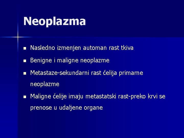 Neoplazma n Nasledno izmenjen automan rast tkiva n Benigne i maligne neoplazme n Metastaze-sekundarni