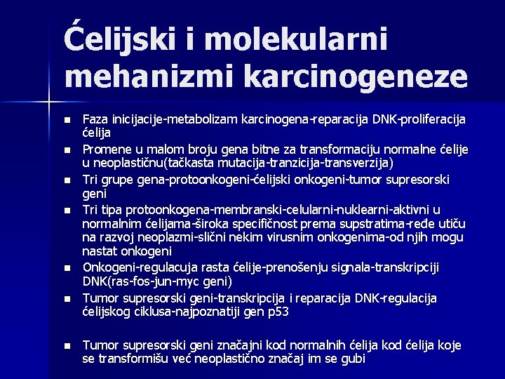 Ćelijski i molekularni mehanizmi karcinogeneze n n n n Faza inicijacije-metabolizam karcinogena-reparacija DNK-proliferacija ćelija