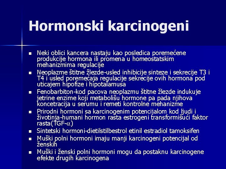 Hormonski karcinogeni n n n n Neki oblici kancera nastaju kao posledica poremećene produkcije