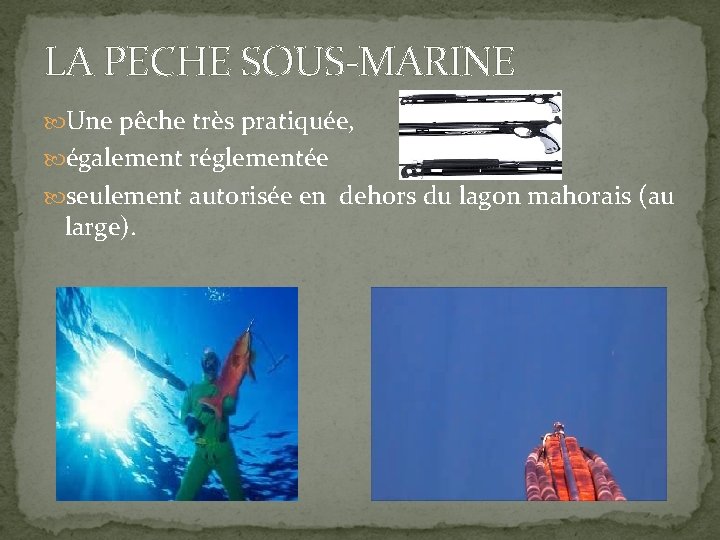 LA PECHE SOUS-MARINE Une pêche très pratiquée, également réglementée seulement autorisée en dehors du