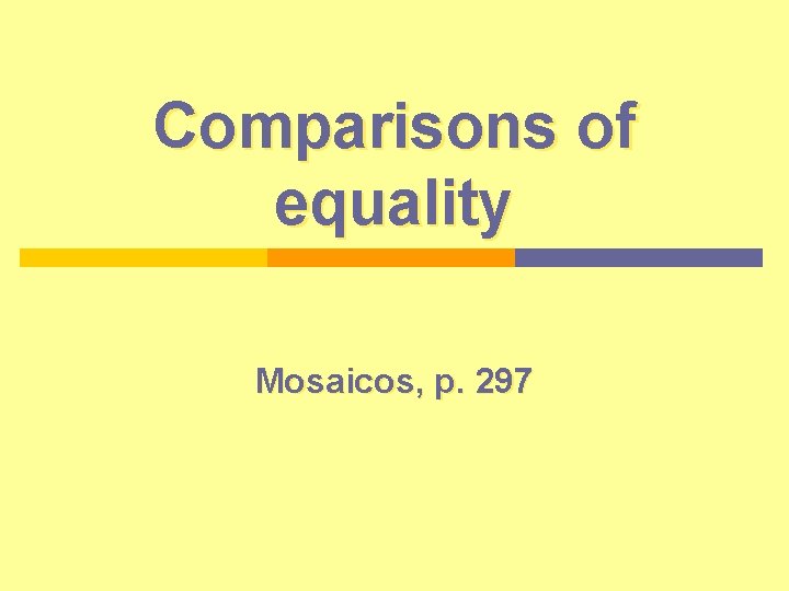 Comparisons of equality Mosaicos, p. 297 