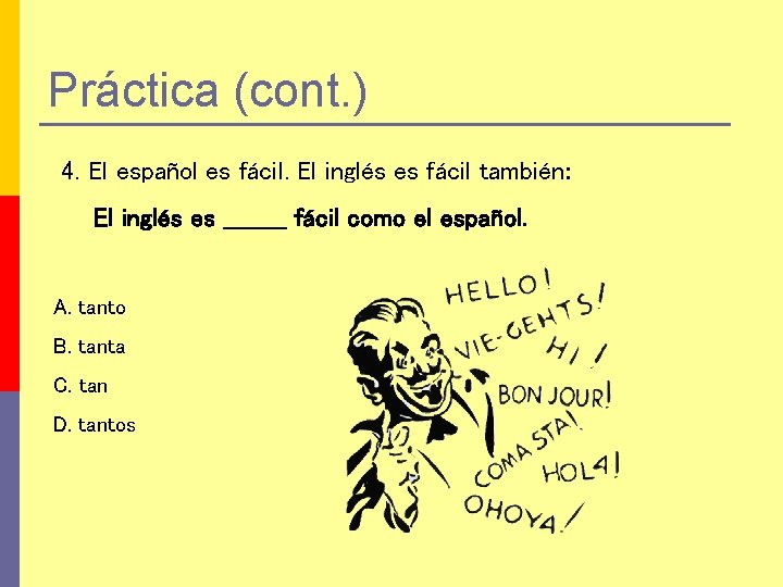 Práctica (cont. ) 4. El español es fácil. El inglés es fácil también: El