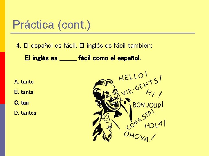 Práctica (cont. ) 4. El español es fácil. El inglés es fácil también: El