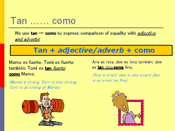 Tan …… como We use tan … como to express comparison of equality with