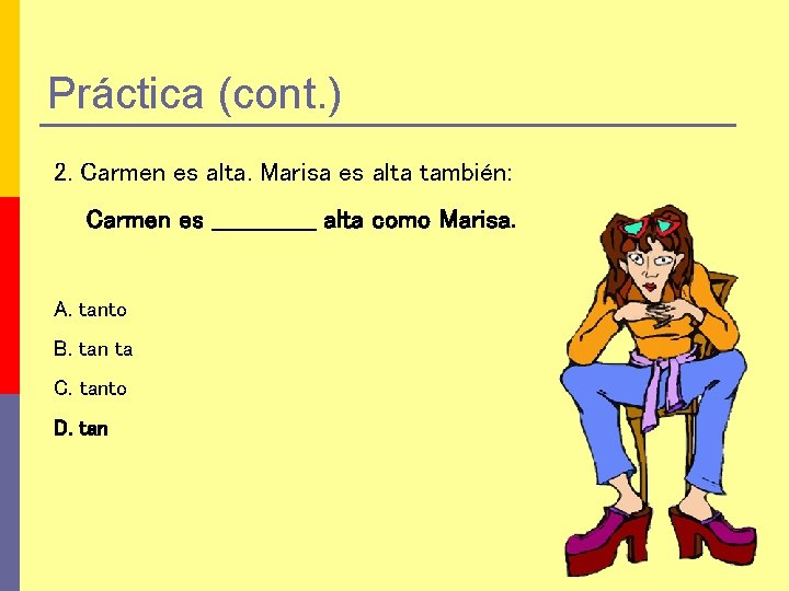 Práctica (cont. ) 2. Carmen es alta. Marisa es alta también: Carmen es _______