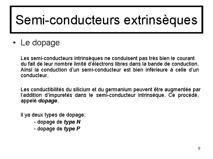 Semi-conducteurs extrinsèques • Le dopage Les semi-conducteurs intrinsèques ne conduisent pas très bien le