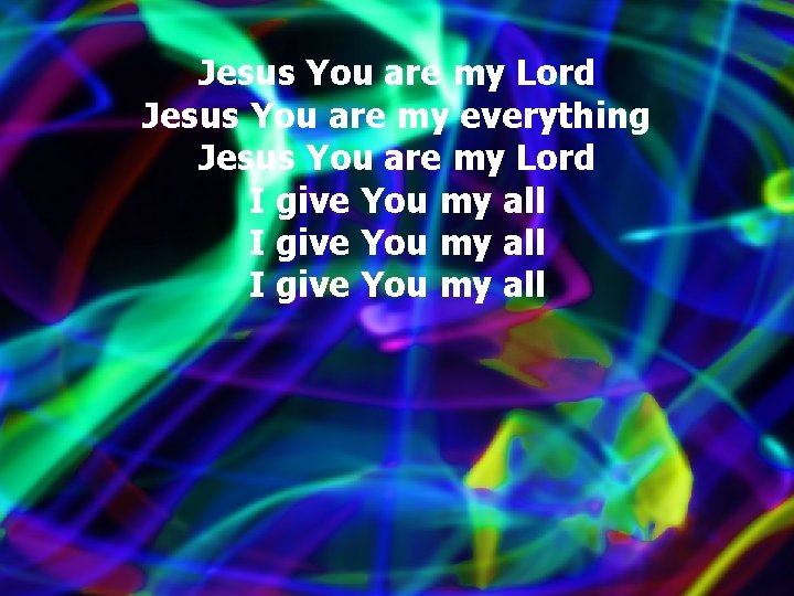 Jesus You are my Lord Jesus You are my everything Jesus You are my