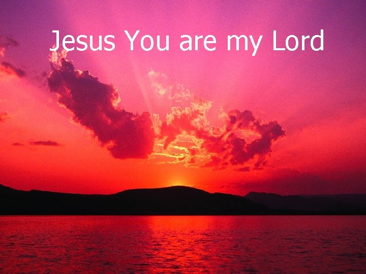 Jesus You are my Lord 