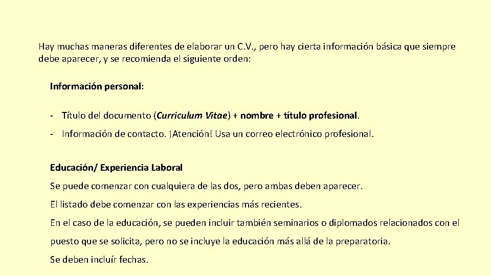 Hay muchas maneras diferentes de elaborar un C. V. , pero hay cierta información