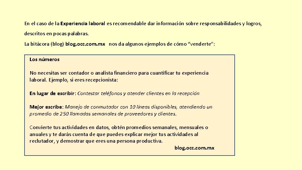 En el caso de la Experiencia laboral es recomendable dar información sobre responsabilidades y