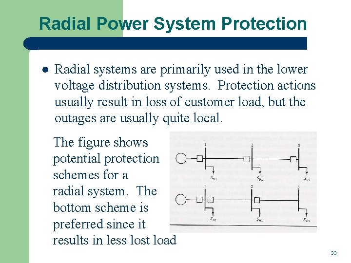 Radial Power System Protection l Radial systems are primarily used in the lower voltage