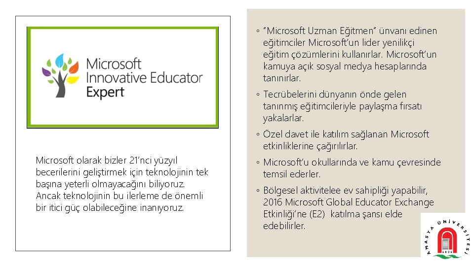 ◦ “Microsoft Uzman Eğitmen” ünvanı edinen eğitimciler Microsoft’un lider yenilikçi eğitim çözümlerini kullanırlar. Microsoft’un