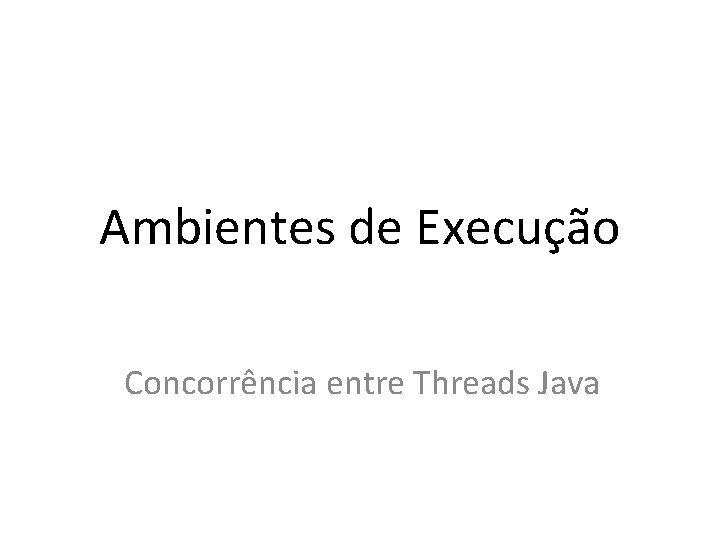 Ambientes de Execução Concorrência entre Threads Java 