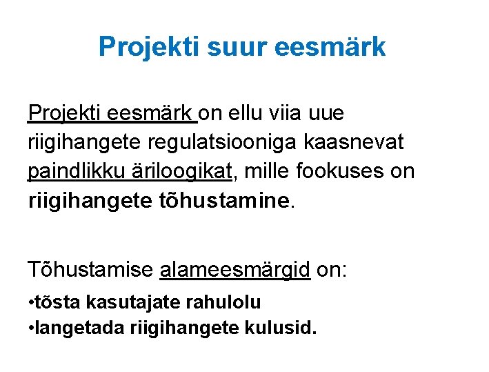 Projekti suur eesmärk Projekti eesmärk on ellu viia uue riigihangete regulatsiooniga kaasnevat paindlikku äriloogikat, Projekti suur eesmärk Projekti eesmärk on ellu viia uue riigihangete regulatsiooniga kaasnevat paindlikku äriloogikat,