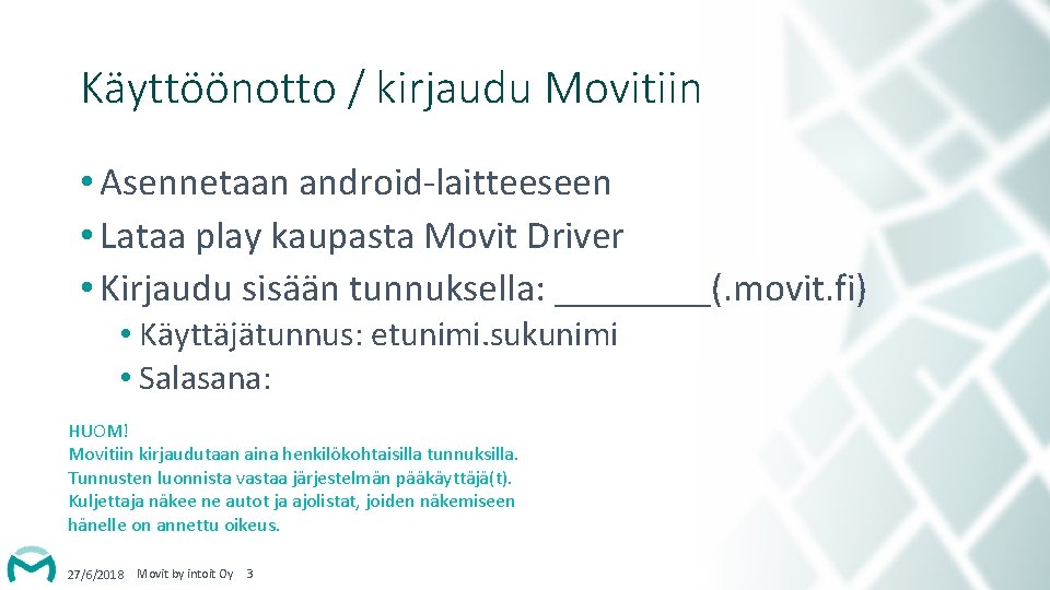 Käyttöönotto / kirjaudu Movitiin • Asennetaan android-laitteeseen • Lataa play kaupasta Movit Driver •