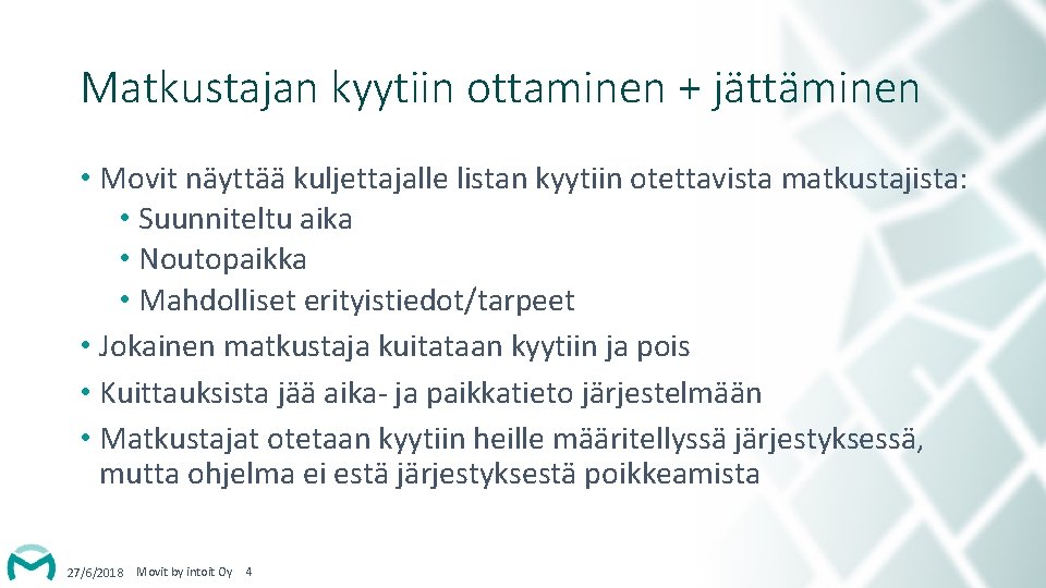 Matkustajan kyytiin ottaminen + jättäminen • Movit näyttää kuljettajalle listan kyytiin otettavista matkustajista: •