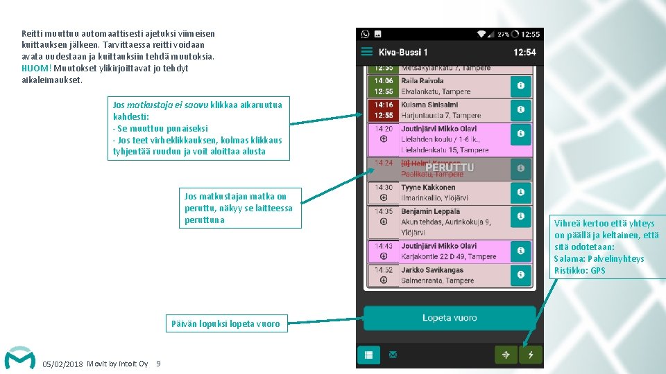 Reitti muuttuu automaattisesti ajetuksi viimeisen kuittauksen jälkeen. Tarvittaessa reitti voidaan avata uudestaan ja kuittauksiin