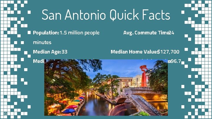 San Antonio Quick Facts Population: 1. 5 million people Avg. Commute Time: 24 minutes