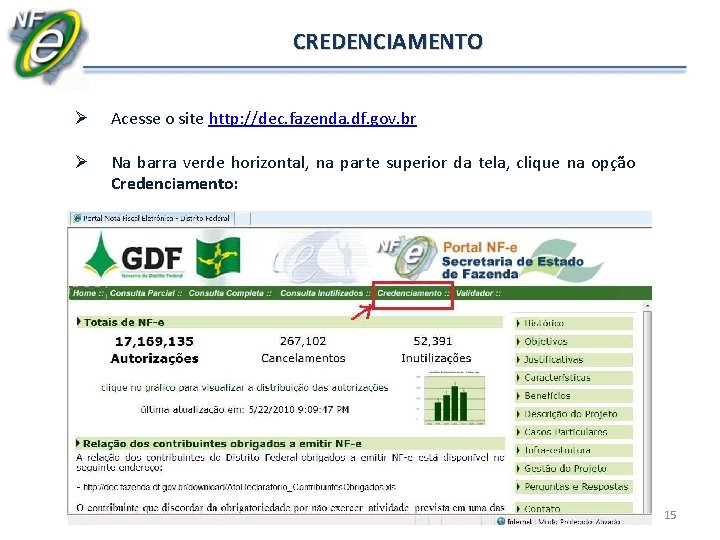 CREDENCIAMENTO Ø Acesse o site http: //dec. fazenda. df. gov. br Ø Na barra CREDENCIAMENTO Ø Acesse o site http: //dec. fazenda. df. gov. br Ø Na barra