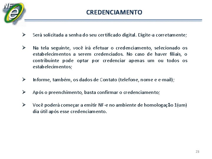 CREDENCIAMENTO Ø Será solicitada a senha do seu certificado digital. Digite-a corretamente; Ø Na