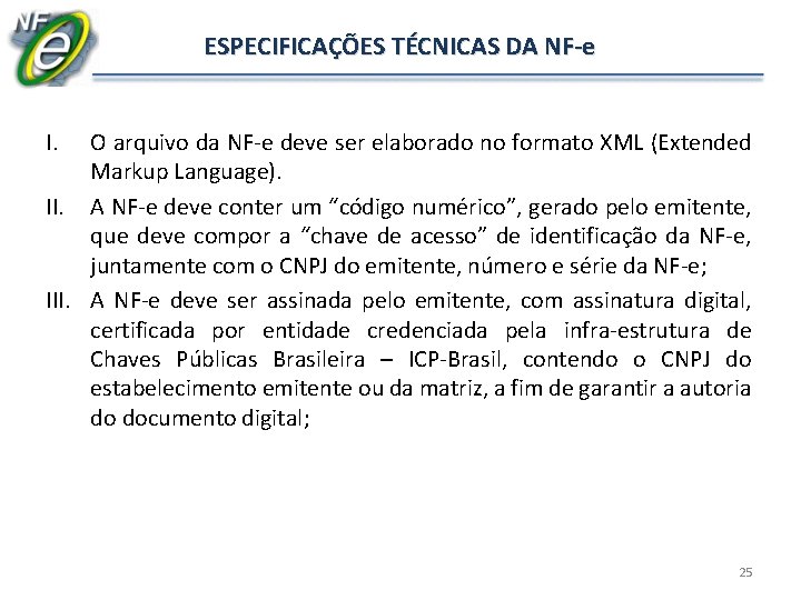ESPECIFICAÇÕES TÉCNICAS DA NF-e I. O arquivo da NF-e deve ser elaborado no formato ESPECIFICAÇÕES TÉCNICAS DA NF-e I. O arquivo da NF-e deve ser elaborado no formato