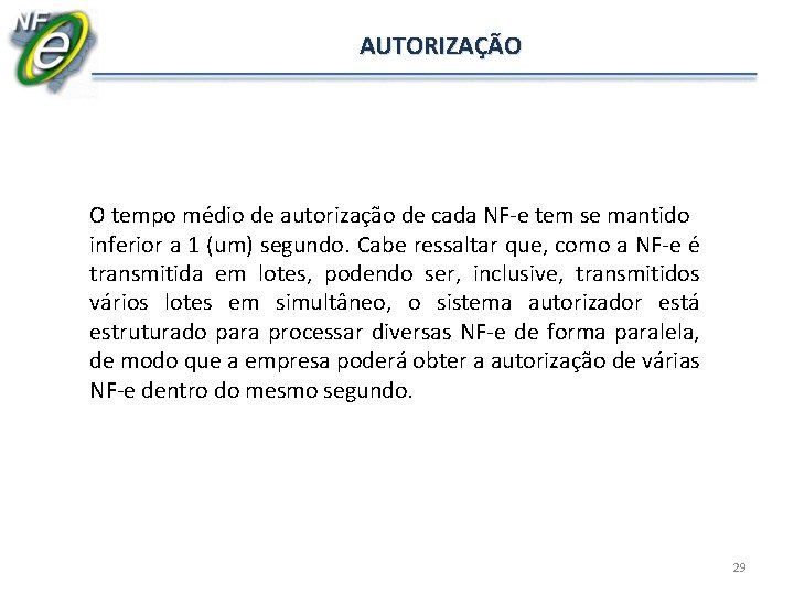 AUTORIZAÇÃO O tempo médio de autorização de cada NF-e tem se mantido inferior a AUTORIZAÇÃO O tempo médio de autorização de cada NF-e tem se mantido inferior a