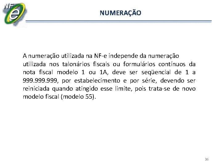 NUMERAÇÃO A numeração utilizada na NF-e independe da numeração utilizada nos talonários fiscais ou NUMERAÇÃO A numeração utilizada na NF-e independe da numeração utilizada nos talonários fiscais ou