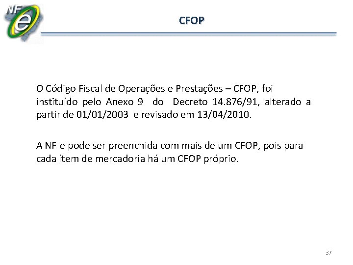 CFOP O Código Fiscal de Operações e Prestações – CFOP, foi instituído pelo Anexo
