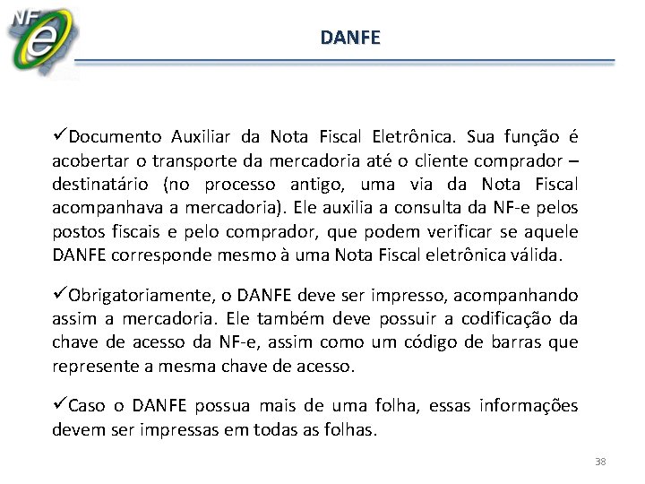 DANFE üDocumento Auxiliar da Nota Fiscal Eletrônica. Sua função é acobertar o transporte da