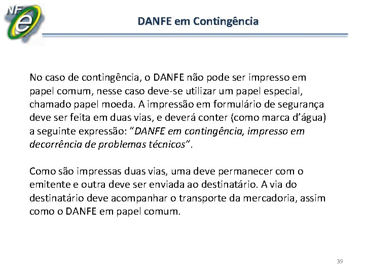 DANFE em Contingência No caso de contingência, o DANFE não pode ser impresso em