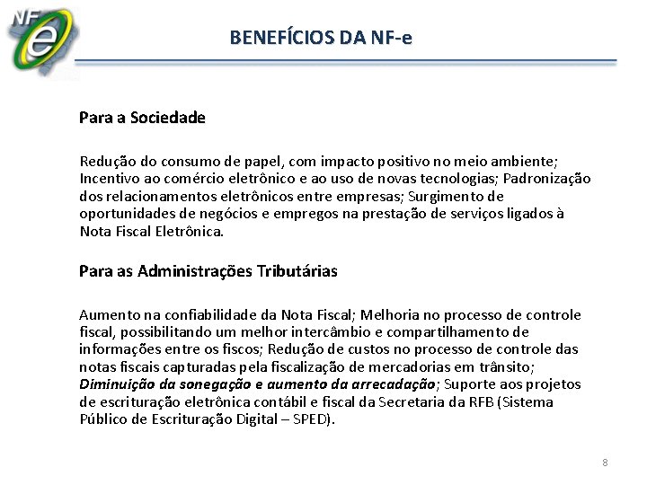 BENEFÍCIOS DA NF-e Para a Sociedade Redução do consumo de papel, com impacto positivo BENEFÍCIOS DA NF-e Para a Sociedade Redução do consumo de papel, com impacto positivo