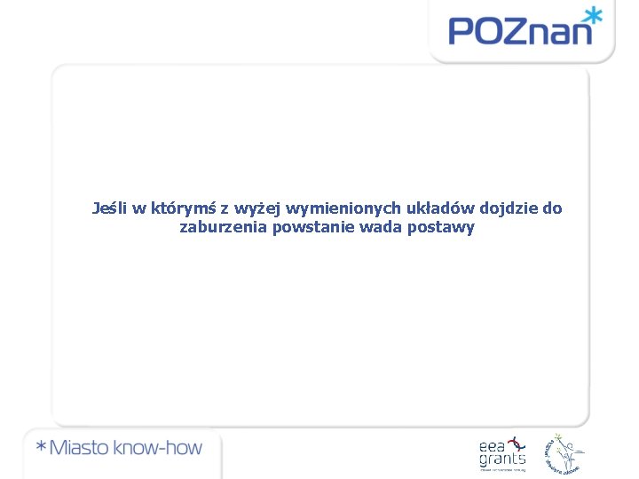 Jeśli w którymś z wyżej wymienionych układów dojdzie do zaburzenia powstanie wada postawy 