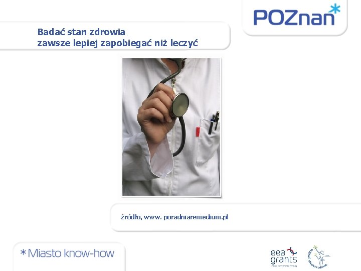 Badać stan zdrowia zawsze lepiej zapobiegać niż leczyć źródło, www. poradniaremedium. pl 