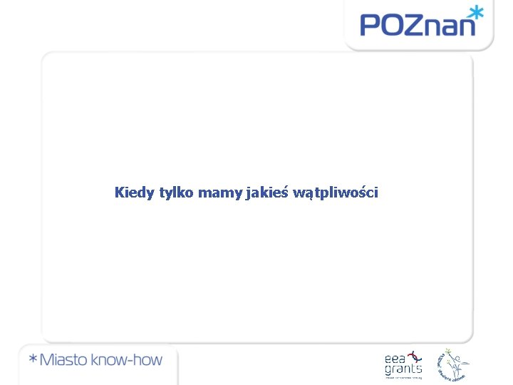 Kiedy tylko mamy jakieś wątpliwości 