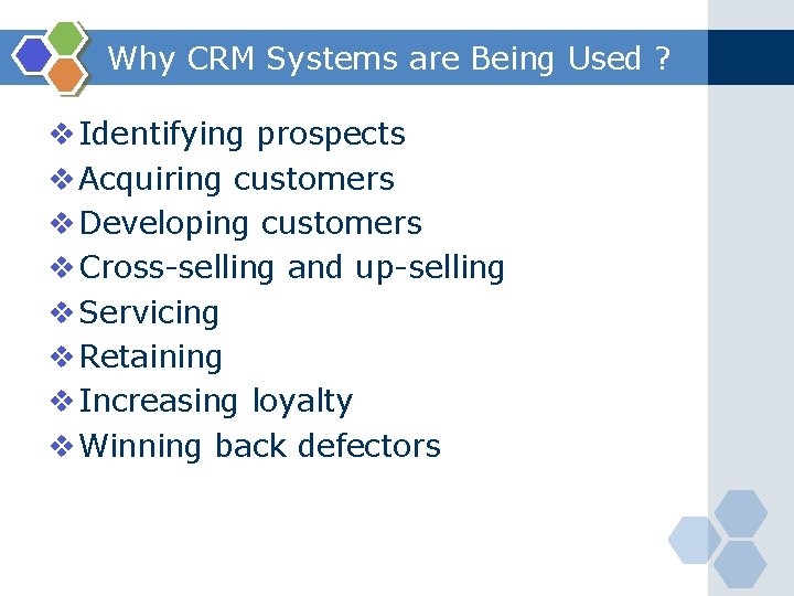 Why CRM Systems are Being Used ? v Identifying prospects v Acquiring customers v