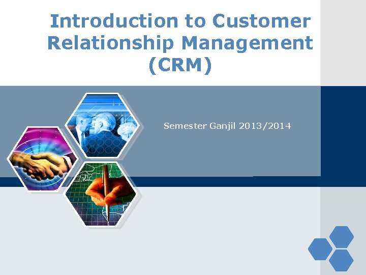 Introduction to Customer Relationship Management (CRM) Semester Ganjil 2013/2014 