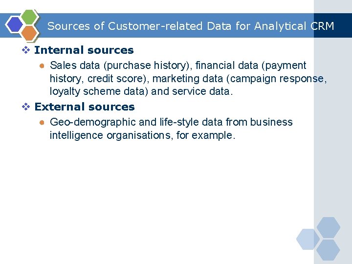 Sources of Customer-related Data for Analytical CRM v Internal sources ● Sales data (purchase