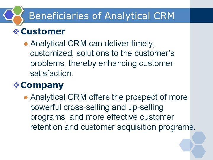 Beneficiaries of Analytical CRM v Customer ● Analytical CRM can deliver timely, customized, solutions