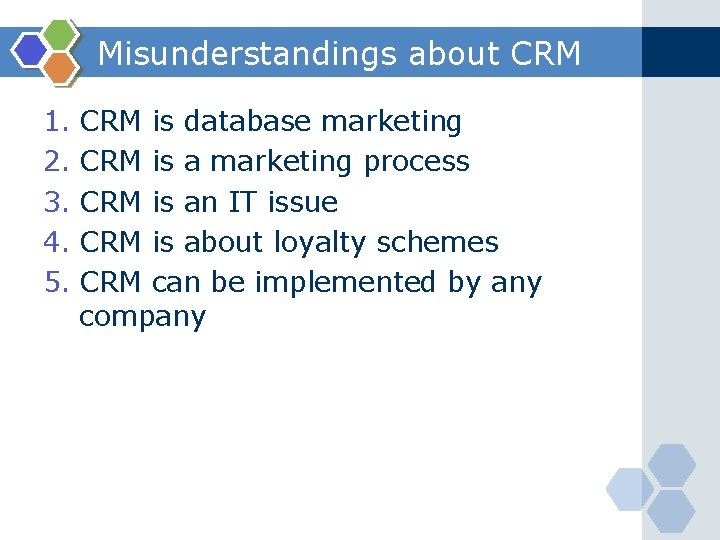 Misunderstandings about CRM 1. CRM is database marketing 2. CRM is a marketing process