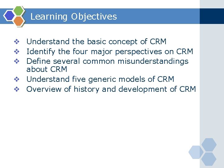 Learning Objectives v Understand the basic concept of CRM v Identify the four major