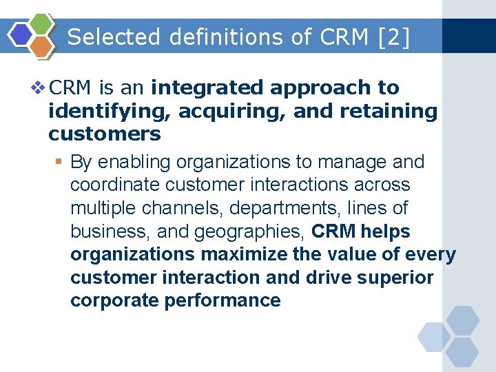 Selected definitions of CRM [2] v CRM is an integrated approach to identifying, acquiring,
