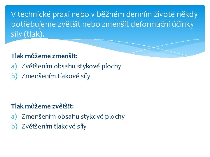 V technické praxi nebo v běžném denním životě někdy potřebujeme zvětšit nebo zmenšit deformační