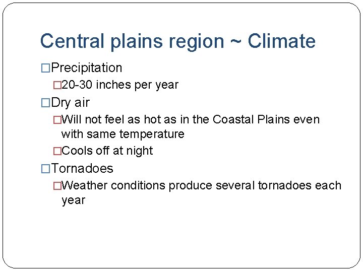Central plains region ~ Climate �Precipitation � 20 -30 inches per year �Dry air