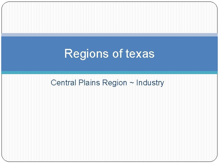 Regions of texas Central Plains Region ~ Industry 